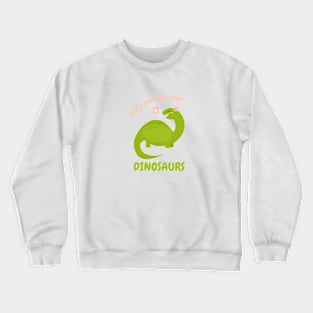 Just a Girl Who Loves Dinosaurs Crewneck Sweatshirt